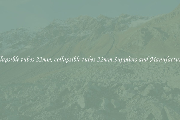 collapsible tubes 22mm, collapsible tubes 22mm Suppliers and Manufacturers