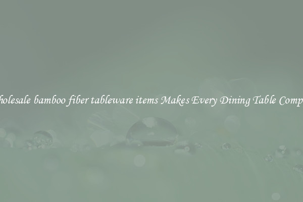 Wholesale bamboo fiber tableware items Makes Every Dining Table Complete