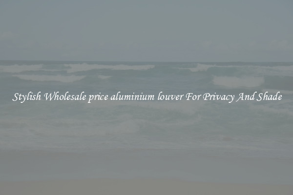 Stylish Wholesale price aluminium louver For Privacy And Shade