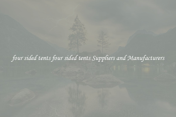 four sided tents four sided tents Suppliers and Manufacturers