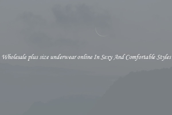Wholesale plus size underwear online In Sexy And Comfortable Styles