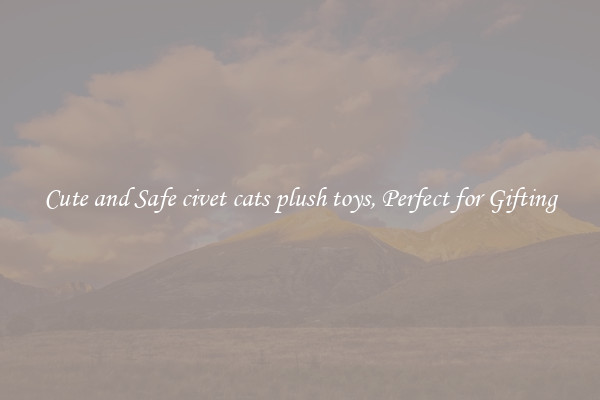 Cute and Safe civet cats plush toys, Perfect for Gifting