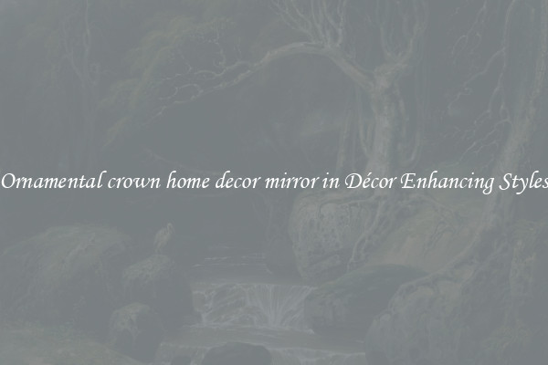 Ornamental crown home decor mirror in Décor Enhancing Styles
