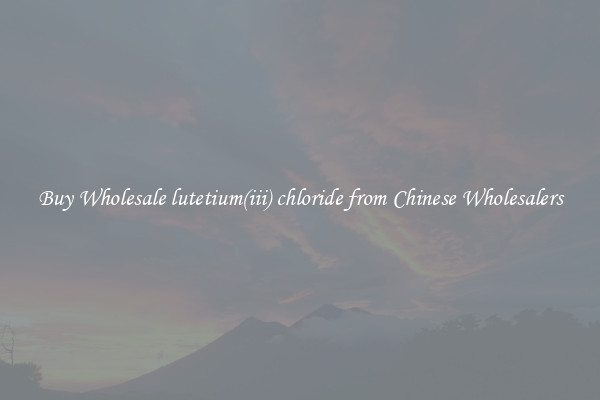 Buy Wholesale lutetium(iii) chloride from Chinese Wholesalers