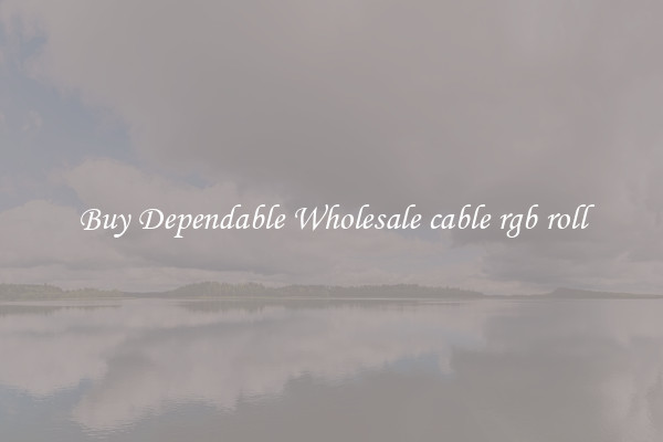 Buy Dependable Wholesale cable rgb roll