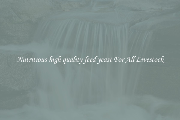 Nutritious high quality feed yeast For All Livestock