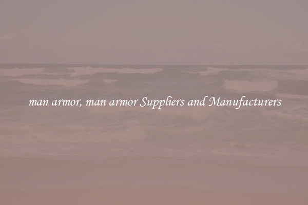 man armor, man armor Suppliers and Manufacturers