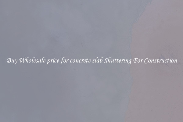 Buy Wholesale price for concrete slab Shuttering For Construction