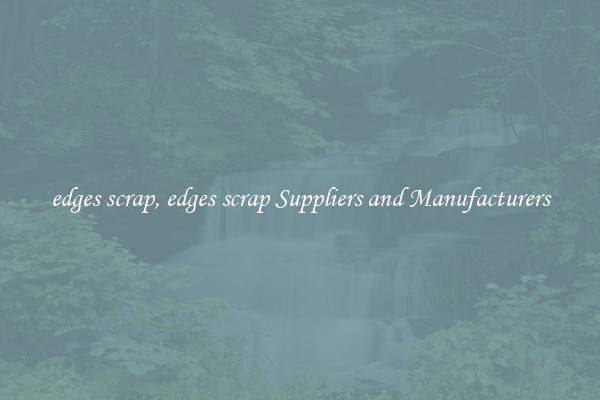 edges scrap, edges scrap Suppliers and Manufacturers