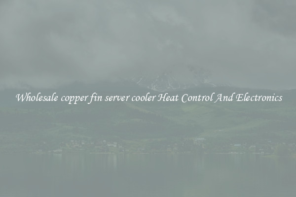Wholesale copper fin server cooler Heat Control And Electronics