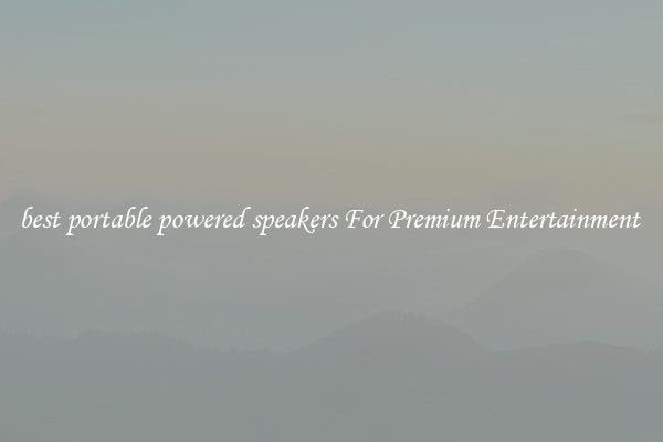 best portable powered speakers For Premium Entertainment 