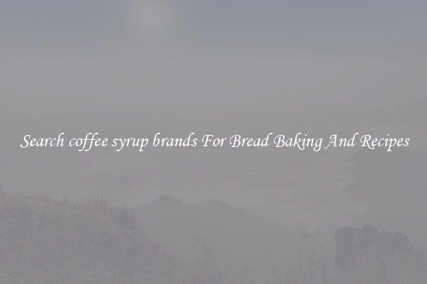 Search coffee syrup brands For Bread Baking And Recipes