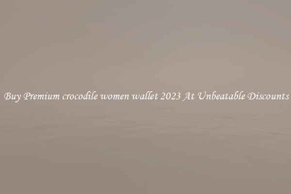 Buy Premium crocodile women wallet 2023 At Unbeatable Discounts