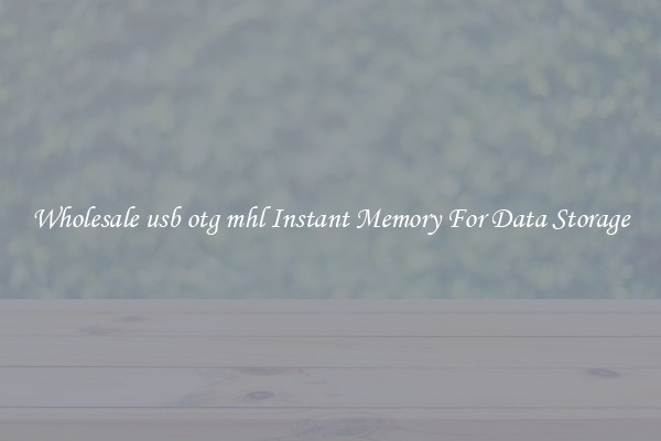 Wholesale usb otg mhl Instant Memory For Data Storage