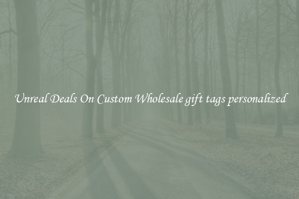 Unreal Deals On Custom Wholesale gift tags personalized