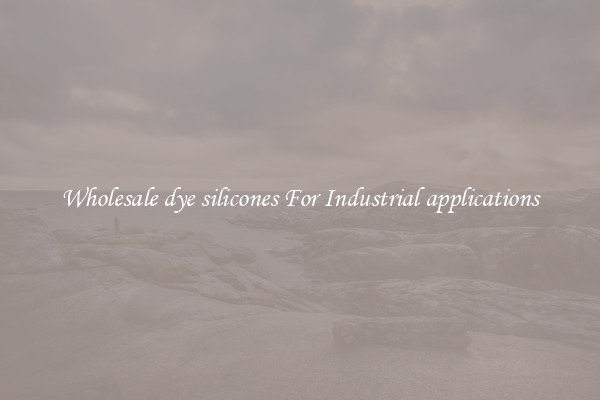 Wholesale dye silicones For Industrial applications
