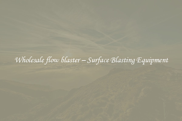  Wholesale flow blaster – Surface Blasting Equipment 
