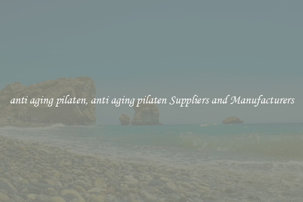 anti aging pilaten, anti aging pilaten Suppliers and Manufacturers
