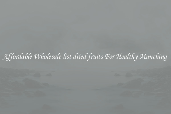 Affordable Wholesale list dried fruits For Healthy Munching 