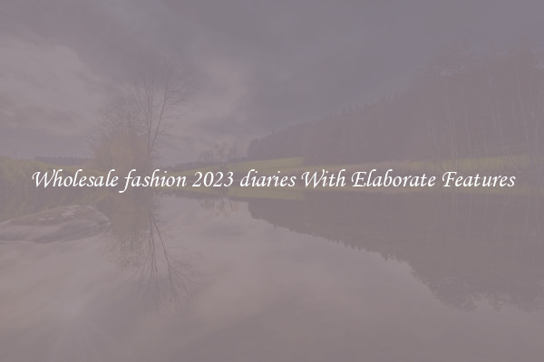 Wholesale fashion 2023 diaries With Elaborate Features
