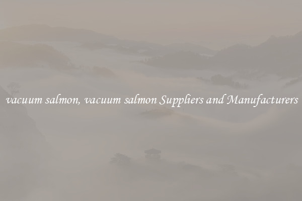 vacuum salmon, vacuum salmon Suppliers and Manufacturers