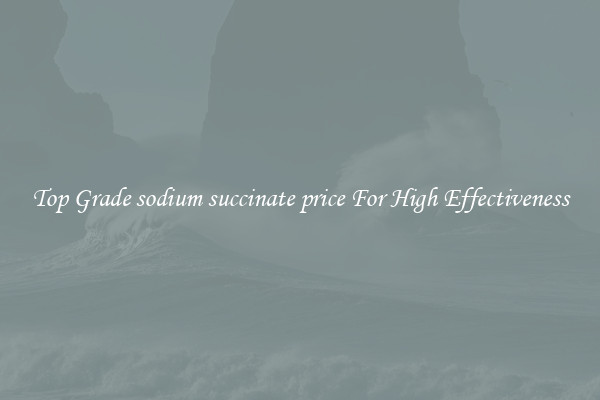 Top Grade sodium succinate price For High Effectiveness