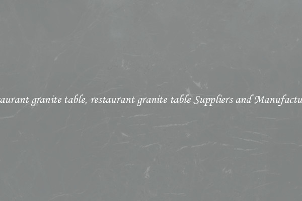 restaurant granite table, restaurant granite table Suppliers and Manufacturers
