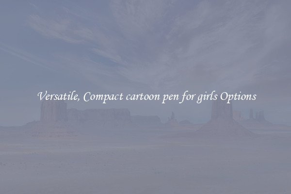 Versatile, Compact cartoon pen for girls Options