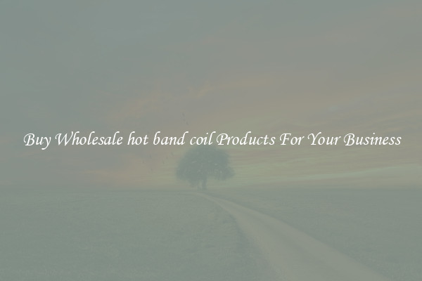 Buy Wholesale hot band coil Products For Your Business
