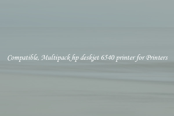 Compatible, Multipack hp deskjet 6540 printer for Printers
