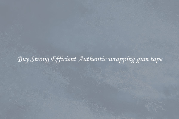 Buy Strong Efficient Authentic wrapping gum tape