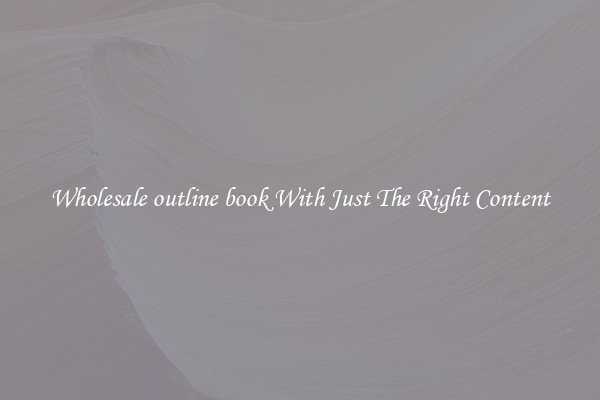 Wholesale outline book With Just The Right Content