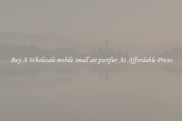 Buy A Wholesale mobile small air purifier At Affordable Prices