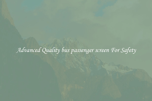Advanced Quality bus passenger screen For Safety