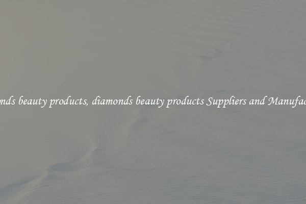 diamonds beauty products, diamonds beauty products Suppliers and Manufacturers