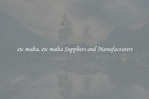 etc malta, etc malta Suppliers and Manufacturers