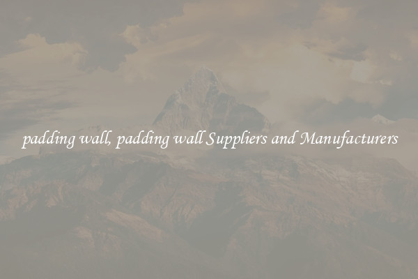 padding wall, padding wall Suppliers and Manufacturers