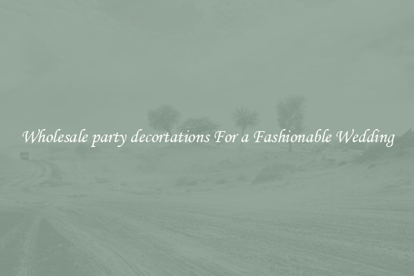 Wholesale party decortations For a Fashionable Wedding
