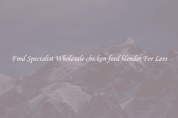  Find Specialist Wholesale chicken feed blender For Less 