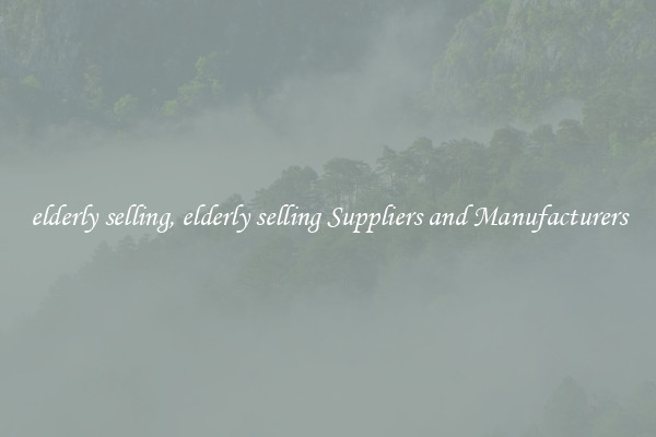 elderly selling, elderly selling Suppliers and Manufacturers