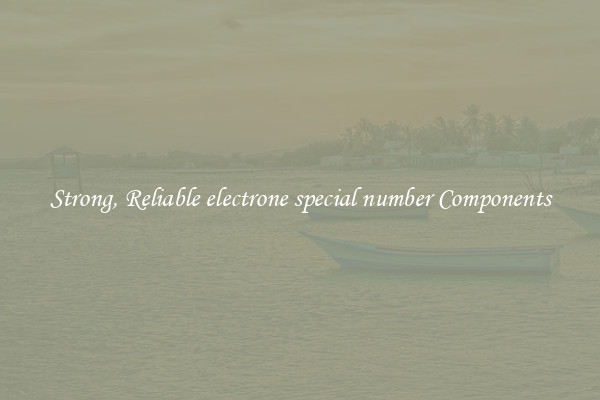 Strong, Reliable electrone special number Components