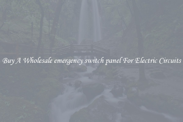 Buy A Wholesale emergency switch panel For Electric Circuits