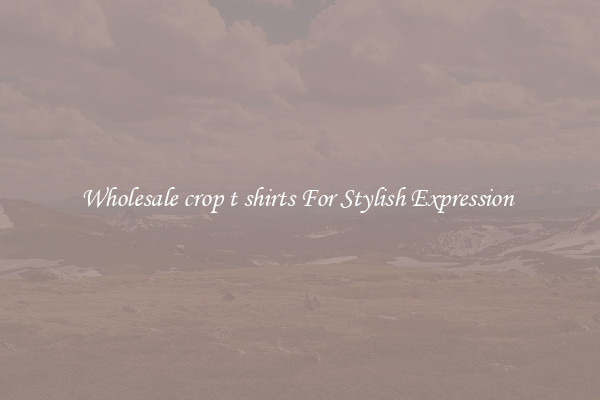 Wholesale crop t shirts For Stylish Expression 