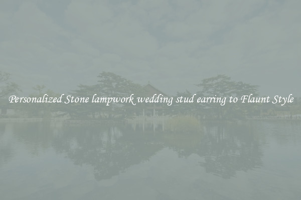 Personalized Stone lampwork wedding stud earring to Flaunt Style
