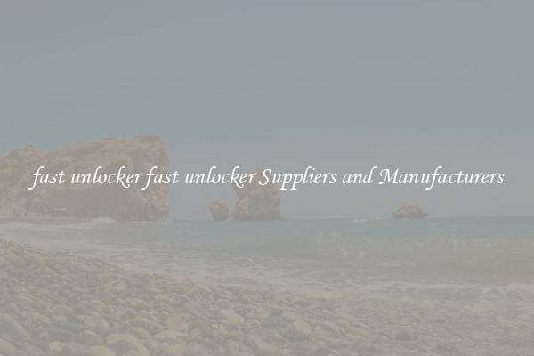 fast unlocker fast unlocker Suppliers and Manufacturers