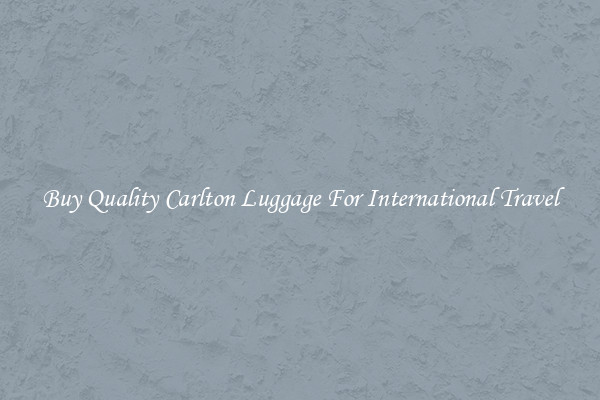 Buy Quality Carlton Luggage For International Travel