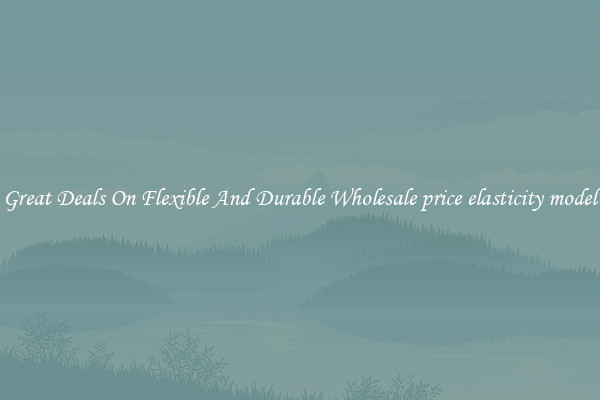 Great Deals On Flexible And Durable Wholesale price elasticity model