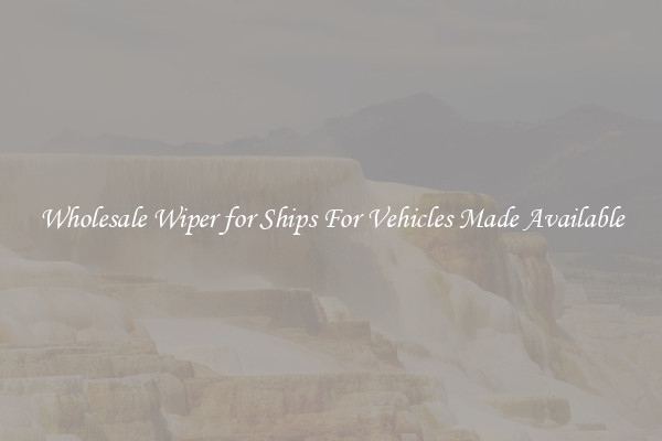Wholesale Wiper for Ships For Vehicles Made Available