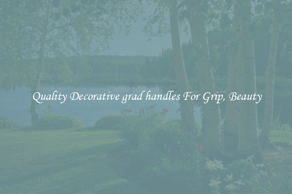 Quality Decorative grad handles For Grip, Beauty
