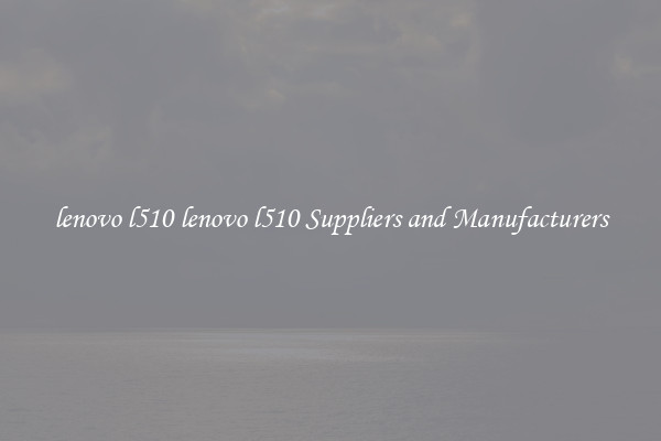 lenovo l510 lenovo l510 Suppliers and Manufacturers